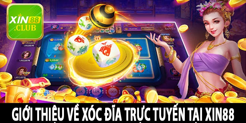 Giới thiệu về Xóc Đĩa Trực Tuyến tại Xin88